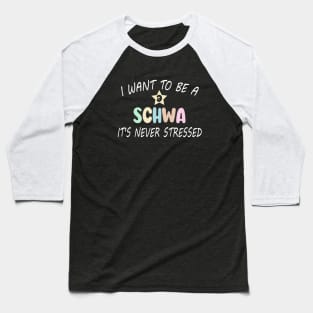 Funny I Want To Be A Schwa It's Never Stressed Baseball T-Shirt